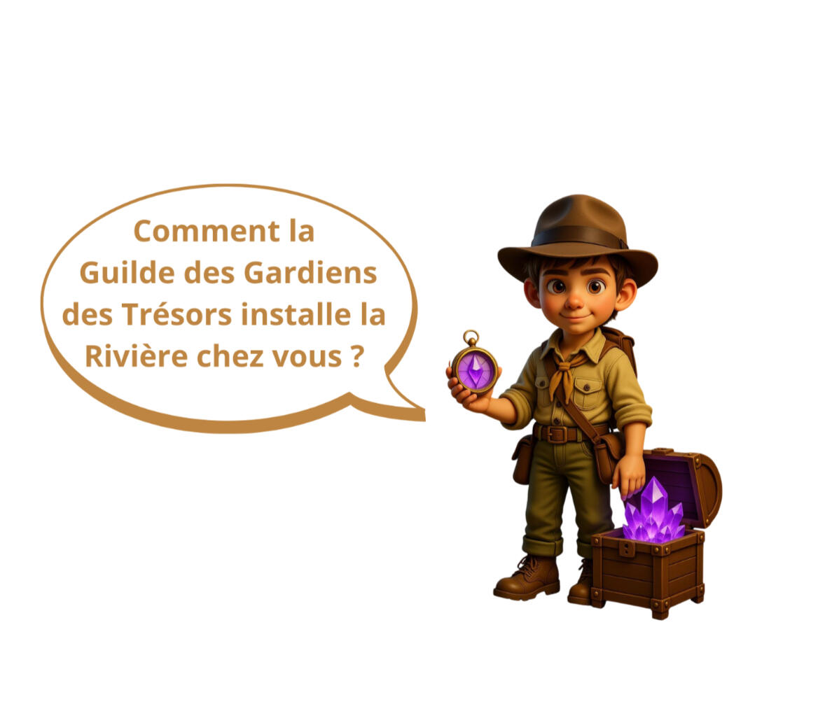 Rivière aux Trésors - Comment la guilde des Gardiens des Trésors installe la Rivière chez vous ? Rivière aux Trésors - Comment la guilde des Gardiens des Trésors installe la Rivière chez vous ?